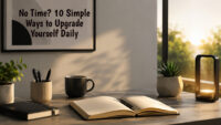 No Time? 10 Simple Ways to Upgrade Yourself Daily