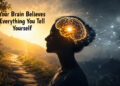 Your Brain Believes Everything You Tell Yourself